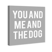 Wynwood Studio Typography and Cotes Wall Art Canvas отпечатоци 'Вие и јас и кучето' loveубовни цитати и изреки - сива, бела