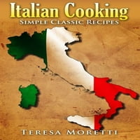 Италијанско Готвење Во Сопственост: Едноставни Класични Рецепти Регионално Италијанско Готвење Мек Тереза Морети