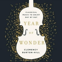 Година На Чудење : Класична Музика За Уживање Од Ден На Ден
